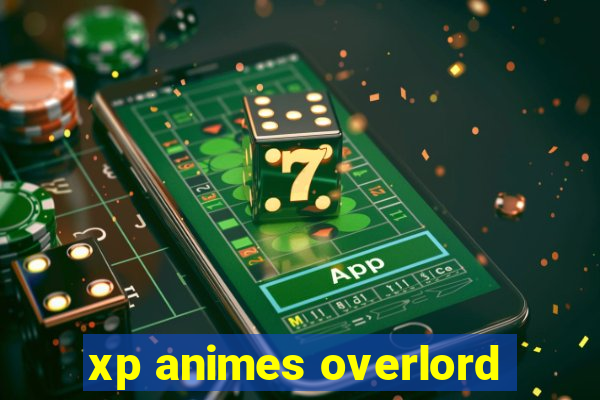 xp animes overlord